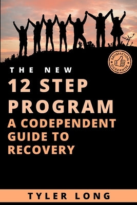 The new 12 step program: a codependent guide to recovery by Long, Tyler
