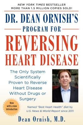 Dr. Dean Ornish's Program for Reversing Heart Disease: The Only System Scientifically Proven to Reverse Heart Disease Without Drugs or Surgery by Ornish, Dean