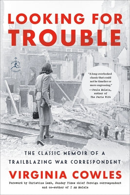 Looking for Trouble: The Classic Memoir of a Trailblazing War Correspondent by Cowles, Virginia