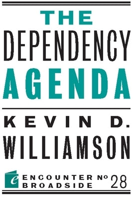 The Dependency Agenda by Williamson, Kevin D.