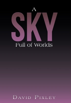 A Sky Full of Worlds by Pixley, David