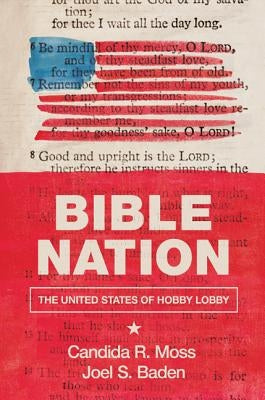 Bible Nation: The United States of Hobby Lobby by Moss, Candida R.