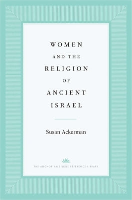Women and the Religion of Ancient Israel by Ackerman, Susan