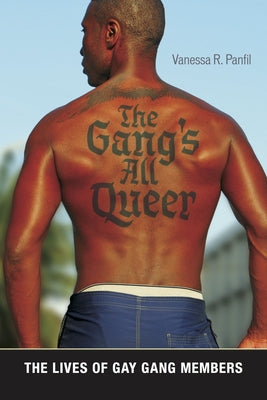 The Gang's All Queer: The Lives of Gay Gang Members by Panfil, Vanessa R.