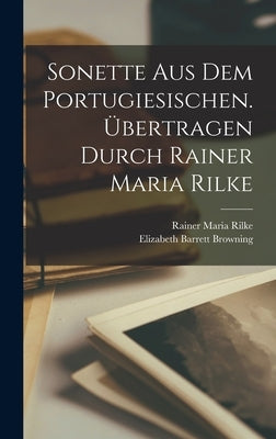 Sonette Aus Dem Portugiesischen. Übertragen Durch Rainer Maria Rilke by Browning, Elizabeth Barrett 1806-1861