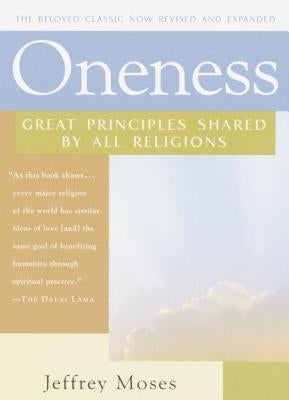 Oneness: Great Principles Shared by All Religions by Moses, Jeffrey