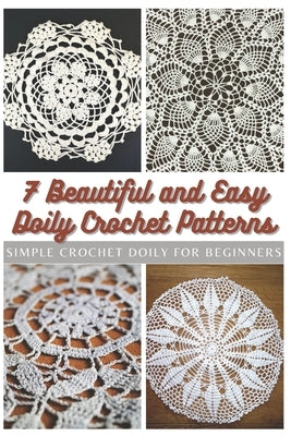 7 Beautiful and Easy Doily Crochet Patterns: Simple Crochet Doily for Beginners by Moore, Emma