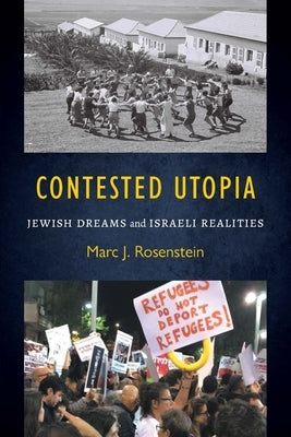 Contested Utopia: Jewish Dreams and Israeli Realities by Rosenstein, Marc J.