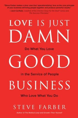 Love Is Just Damn Good Business: Do What You Love in the Service of People Who Love What You Do by Farber, Steve