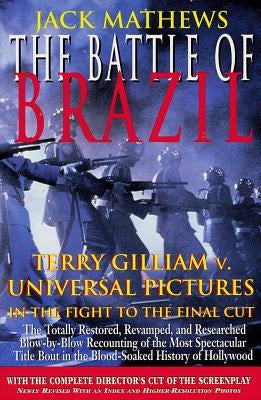 The Battle of Brazil: Terry Gilliam v. Universal Pictures in the Fight to the Final Cut by Mathews, Jack