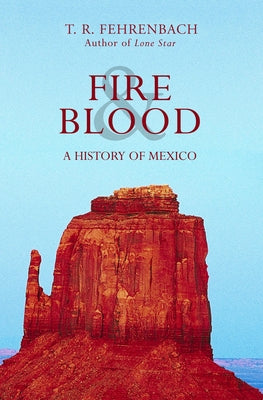 Fire & Blood: A History of Mexico by Fehrenbach, T. R.