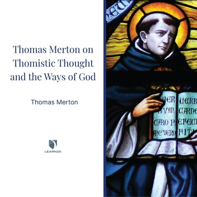 Thomas Merton on Thomistic Thought and the Ways of God by 
