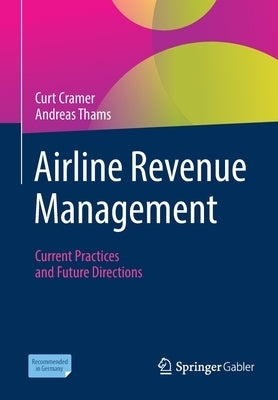 Airline Revenue Management: Current Practices and Future Directions by Cramer, Curt