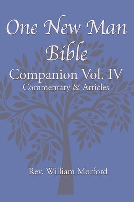 One New Man Bible Companion Vol. IV: Commentary & Articles by Morford, William J.