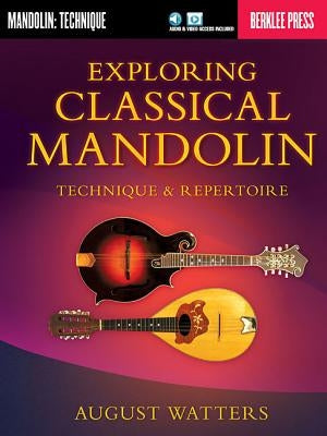 Exploring Classical Mandolin: Technique & Repertoire by Watters, August