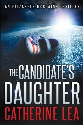 The Candidate's Daughter by Lea, Catherine