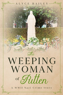 The Weeping Woman of Putten: A WWII Nazi Crime Story by Bailey, Alyce