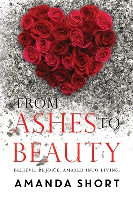 From Ashes to Beauty by Short, Amanda