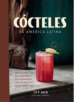 Cócteles de América Latina / Spirits of Latin America by Mix, Ivy