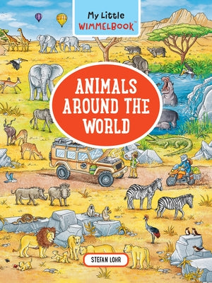 My Little Wimmelbook--Animals Around the World by Lohr, Stefan