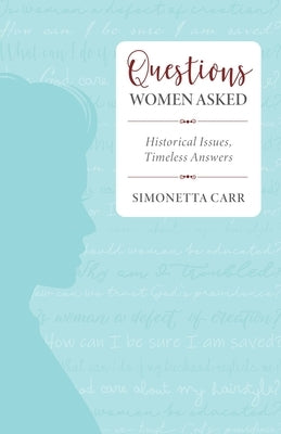 Questions Women Asked: Historical Issues, Timeless Answers by Carr, Simonetta