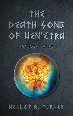 The Death Song of Wen'etra: An Epic Poem by Turner, Wesley R.