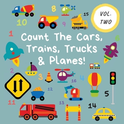 Count The Cars, Trains, Trucks & Planes!: Volume 2 - A Fun Activity Book For 2-5 Year Olds by Publications, Ncbusa