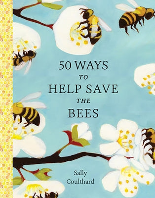 50 Ways to Help Save the Bees by Coulthard, Sally