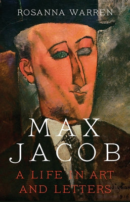 Max Jacob: A Life in Art and Letters by Warren, Rosanna