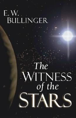 The Witness of the Stars by Bullinger, E. W.