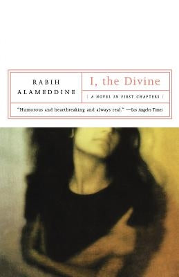 I, the Divine: A Novel in First Chapters by Alameddine, Rabih