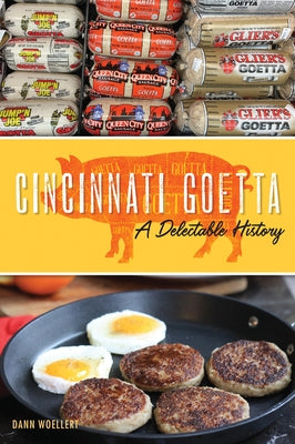 Cincinnati Goetta: A Delectable History by Woellert, Dann
