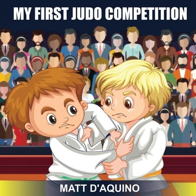 My First Judo Competition by D'Aquino, Matt