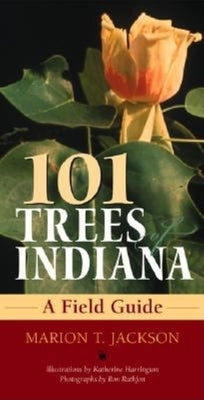 101 Trees of Indiana: A Field Guide by Jackson, Marion T.