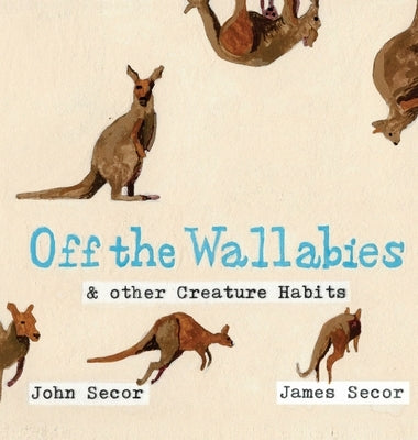 Off the Wallabies & other Creature Habits by Secor, John