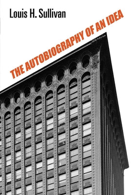 The Autobiography of an Idea by Sullivan, Louis H.