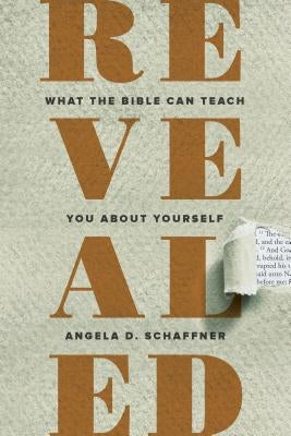 Revealed: What the Bible Can Teach You About Yourself by Schaffner, Angela D.