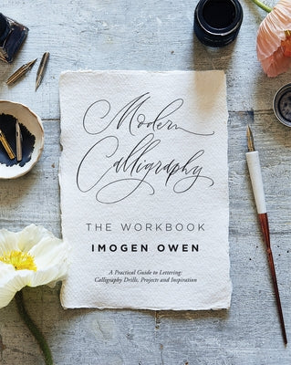 Modern Calligraphy: The Workbook: A Practical Workbook to Help You to Practise Your Lettering and Calligraphy Skills by Owen, Imogen