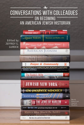 Conversations with Colleagues: On Becoming an American Jewish Historian by Gurock, Jeffrey S.