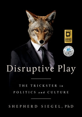 Disruptive Play: The Trickster in Politics and Culture by Siegel, Shepherd