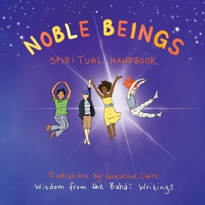 Noble Beings: Spiritual Handbook for Children (Of All Ages) by Claire, Jacqueline