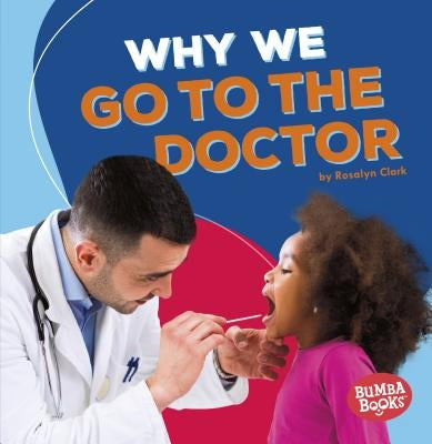 Why We Go to the Doctor by Clark, Rosalyn