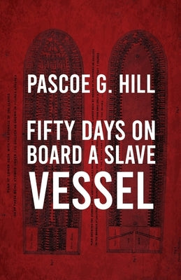 Fifty Days On Board A Slave-vessel by Pascoe G Hill