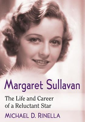 Margaret Sullavan: The Life and Career of a Reluctant Star by Rinella, Michael D.