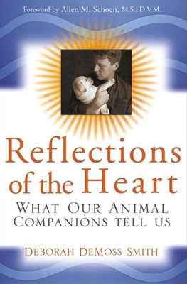 Reflections of the Heart: What Our Animal Companions Tell Us by Smith, Deborah DeMoss