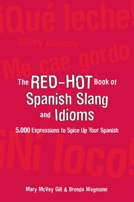 The Red-Hot Book of Spanish Slang: 5,000 Expressions to Spice Up Your Spainsh by McVey Gill, Mary