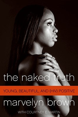 The Naked Truth: Young, Beautiful, and (Hiv) Positive by Brown, Marvelyn