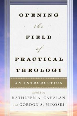 Opening the Field of Practical Theology: An Introduction by Mercer, Joyce Ann