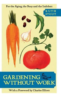 Gardening Without Work: For the Aging, the Busy, and the Indolent by Stout, Ruth