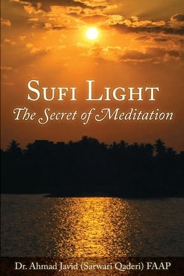 Sufi Light: The Secret of Meditation by Faap, Ahmad Javid (Sarwari Qaderi)